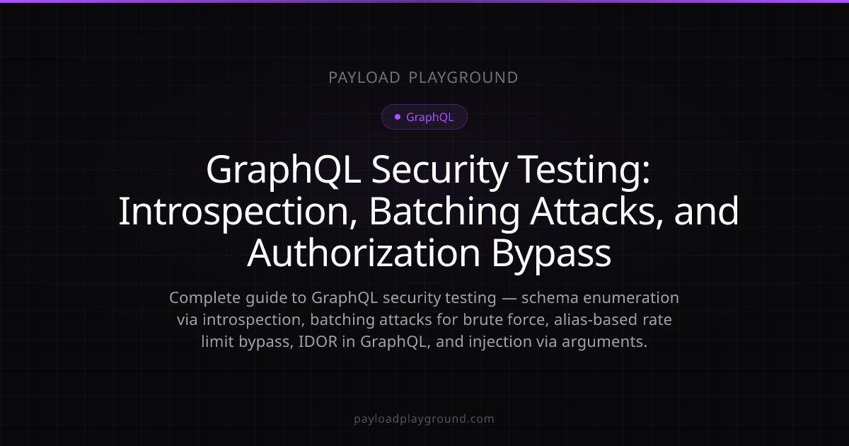 GraphQL Security Testing: Introspection, Batching Attacks, and ...
