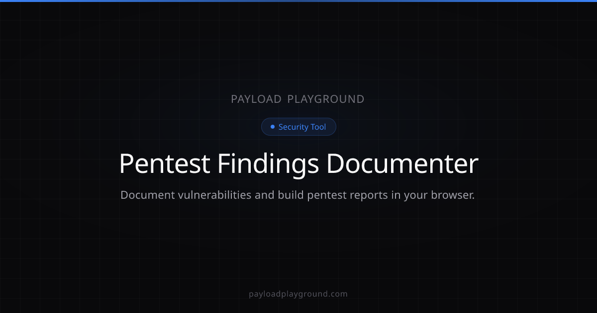 Pentest Findings Documenter — In-Browser Report Builder | Payload ...
